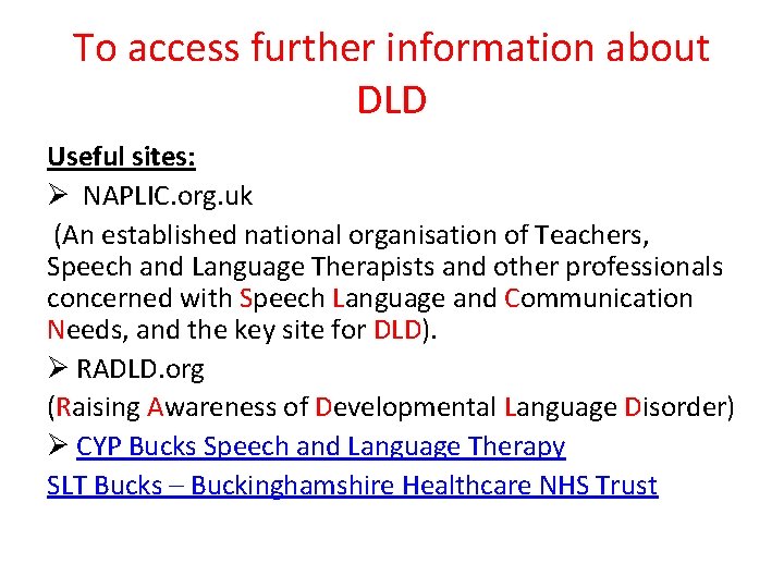 To access further information about DLD Useful sites: Ø NAPLIC. org. uk (An established