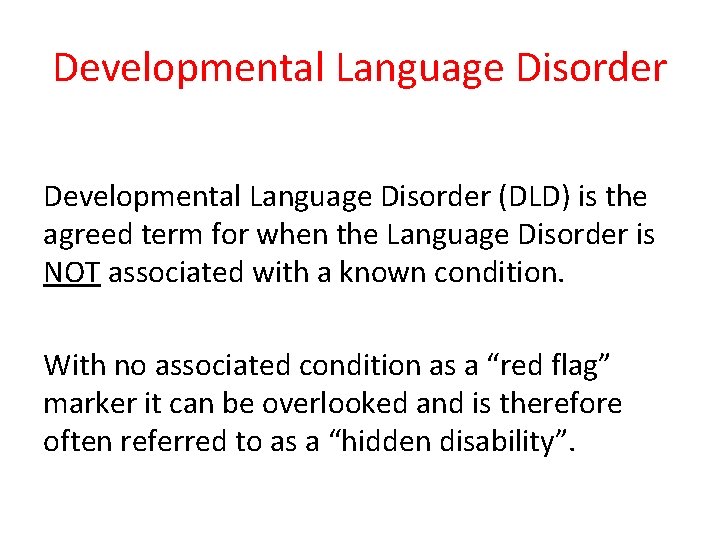 Developmental Language Disorder (DLD) is the agreed term for when the Language Disorder is