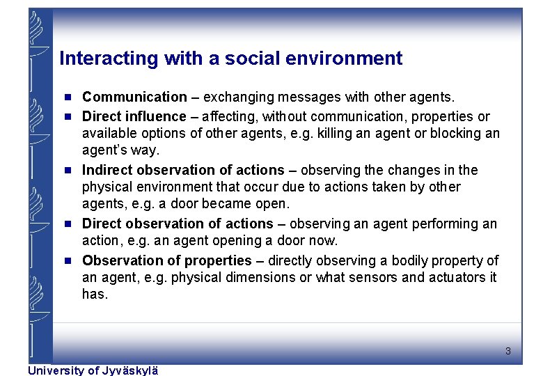 Interacting with a social environment g g g Communication – exchanging messages with other