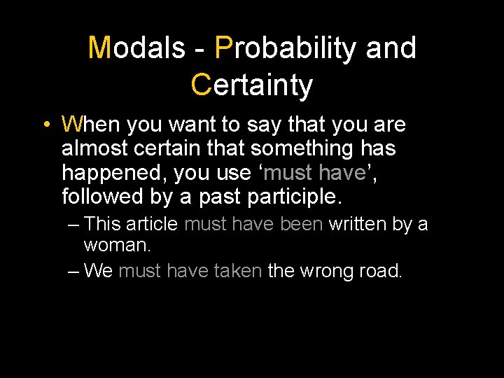 Modals - Probability and Certainty • When you want to say that you are