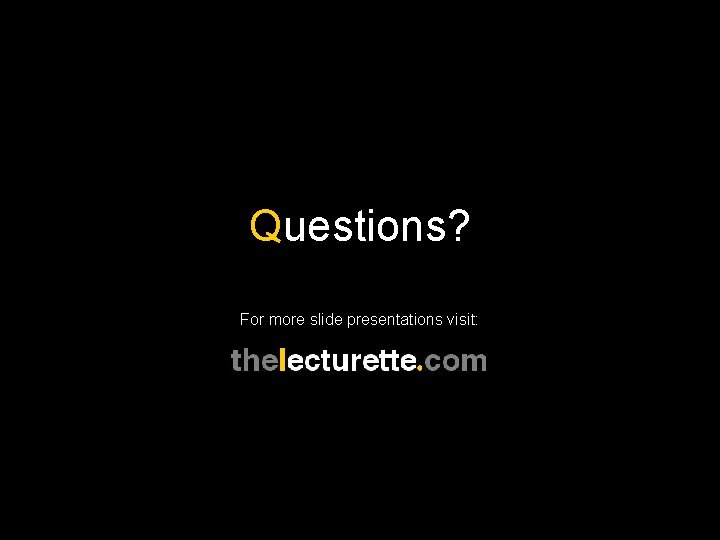 Questions? For more slide presentations visit: 