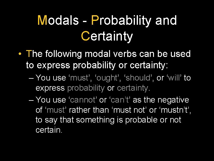 Modals - Probability and Certainty • The following modal verbs can be used to