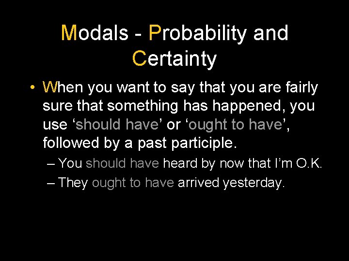 Modals - Probability and Certainty • When you want to say that you are