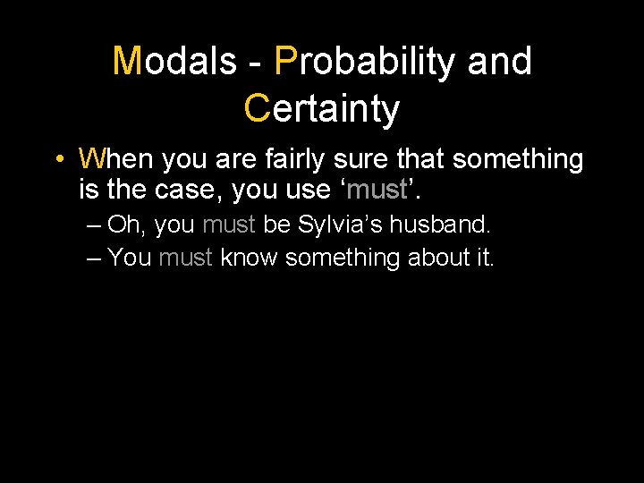 Modals - Probability and Certainty • When you are fairly sure that something is