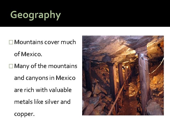 Geography � Mountains cover much of Mexico. � Many of the mountains and canyons