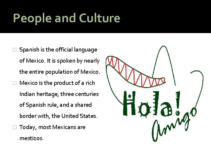 People and Culture � Spanish is the official language of Mexico. It is spoken