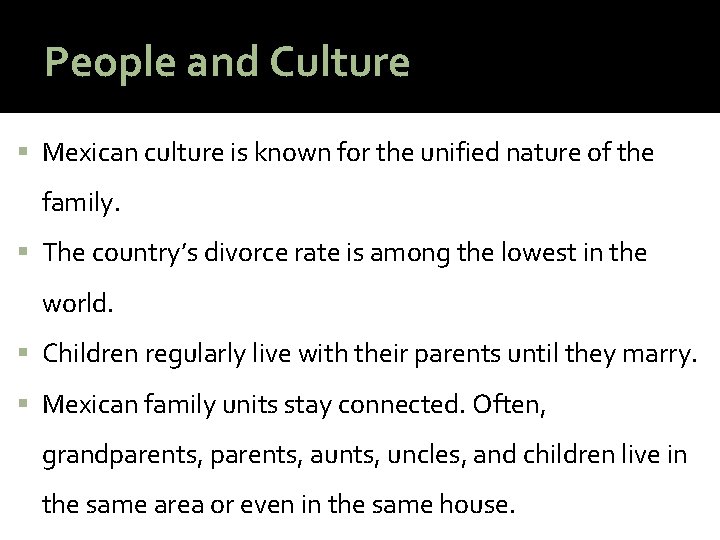 People and Culture Mexican culture is known for the unified nature of the family.