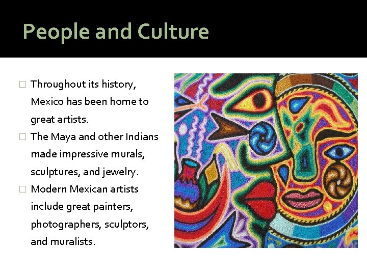 People and Culture � Throughout its history, Mexico has been home to great artists.