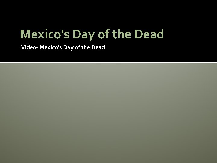 Mexico's Day of the Dead Video- Mexico's Day of the Dead 