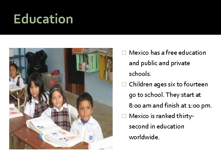 Education � Mexico has a free education and public and private schools. � Children