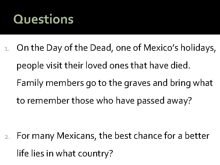 Questions 1. On the Day of the Dead, one of Mexico’s holidays, people visit