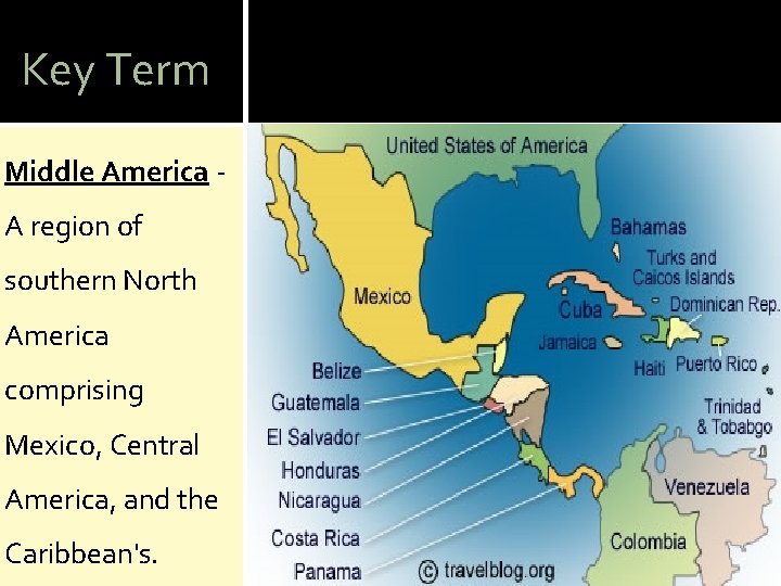 Key Term Middle America A region of southern North America comprising Mexico, Central America,