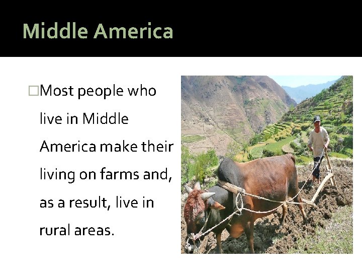 Middle America �Most people who live in Middle America make their living on farms