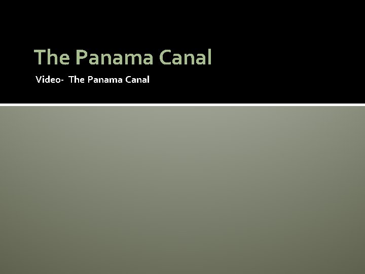 The Panama Canal Video- The Panama Canal 