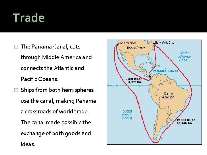 Trade � The Panama Canal, cuts through Middle America and connects the Atlantic and