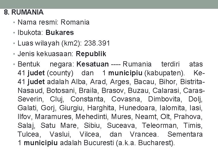 8. RUMANIA • Nama resmi: Romania • Ibukota: Bukares • Luas wilayah (km 2):