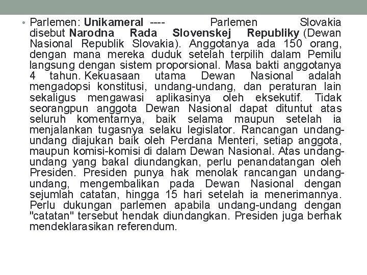  • Parlemen: Unikameral ---- Parlemen Slovakia disebut Narodna Rada Slovenskej Republiky (Dewan Nasional