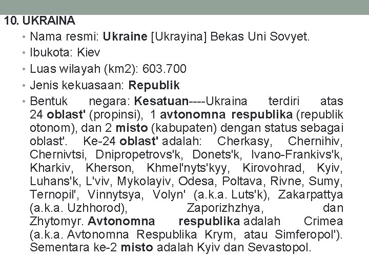 10. UKRAINA • Nama resmi: Ukraine [Ukrayina] Bekas Uni Sovyet. • Ibukota: Kiev •