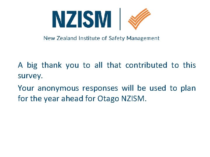 A big thank you to all that contributed to this survey. Your anonymous responses