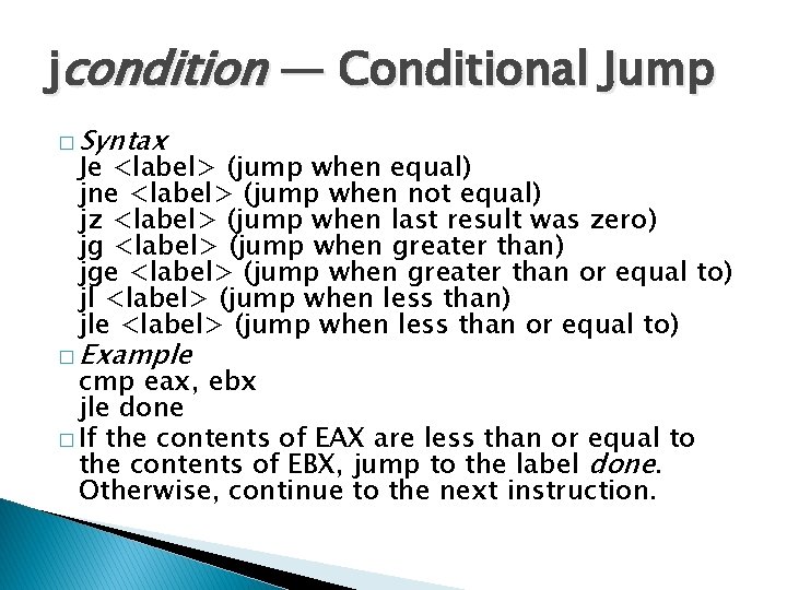 jcondition — Conditional Jump � Syntax Je <label> (jump when equal) jne <label> (jump