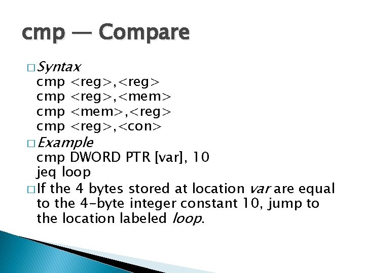 cmp — Compare � Syntax cmp cmp <reg>, <mem>, <reg>, <con> � Example cmp
