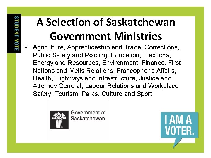 A Selection of Saskatchewan Government Ministries • Agriculture, Apprenticeship and Trade, Corrections, Public Safety