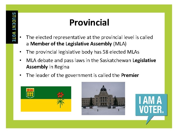Provincial • The elected representative at the provincial level is called a Member of
