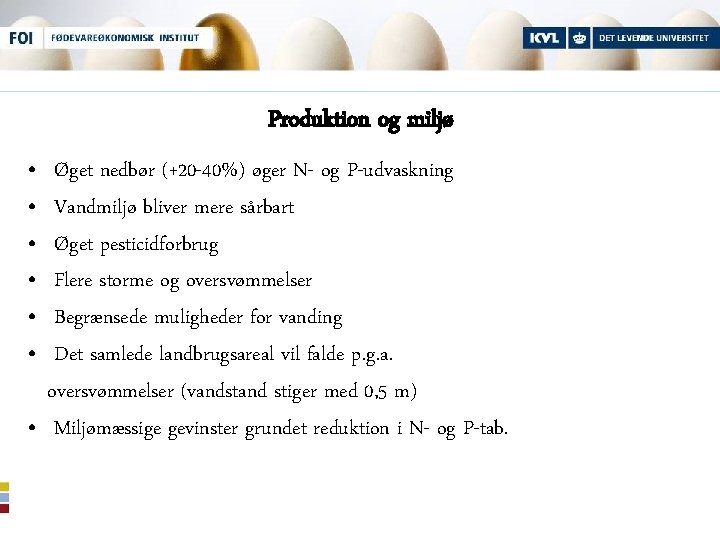 Produktion og miljø • • • Øget nedbør (+20 -40%) øger N- og P-udvaskning