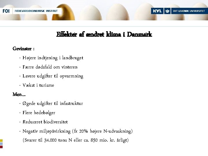 Effekter af ændret klima i Danmark Gevinster : - Højere indtjening i landbruget -