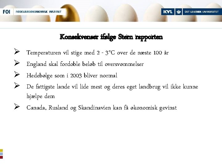 Konsekvenser ifølge Stern rapporten Ø Ø Temperaturen vil stige med 2 - 3°C over