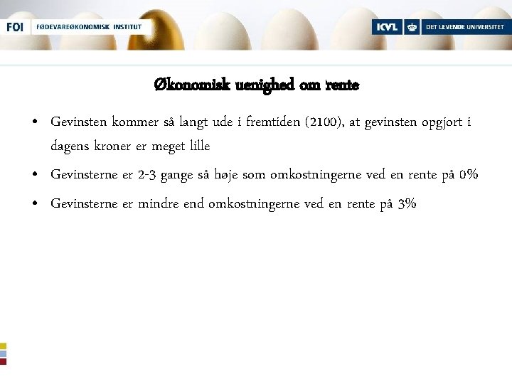 Økonomisk uenighed om rente • Gevinsten kommer så langt ude i fremtiden (2100), at