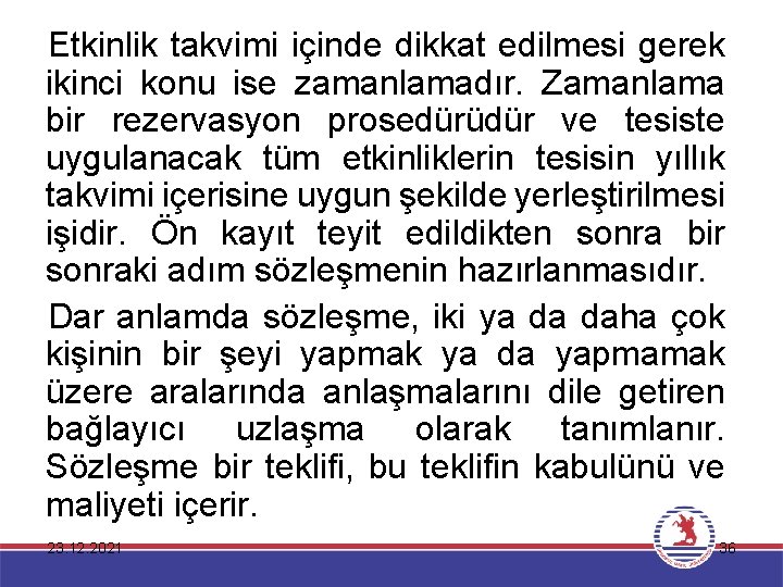 Etkinlik takvimi içinde dikkat edilmesi gerek ikinci konu ise zamanlamadır. Zamanlama bir rezervasyon prosedürüdür