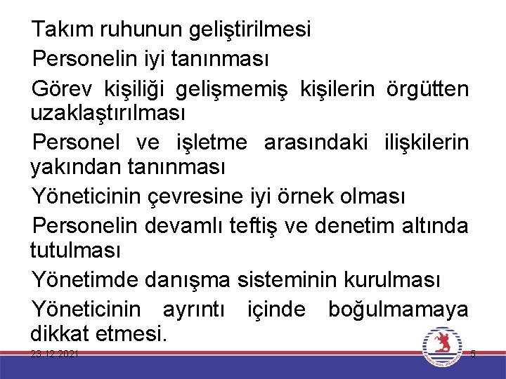 Takım ruhunun geliştirilmesi Personelin iyi tanınması Görev kişiliği gelişmemiş kişilerin örgütten uzaklaştırılması Personel ve