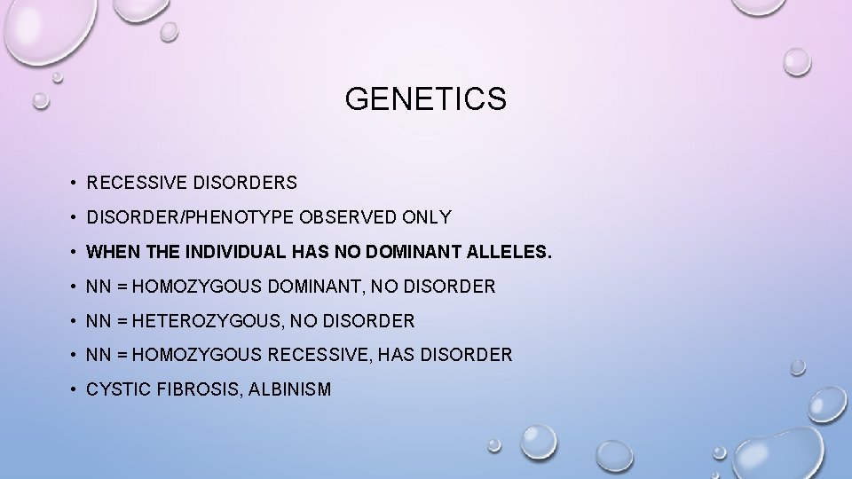 GENETICS • RECESSIVE DISORDERS • DISORDER/PHENOTYPE OBSERVED ONLY • WHEN THE INDIVIDUAL HAS NO