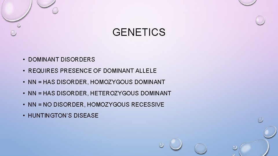 GENETICS • DOMINANT DISORDERS • REQUIRES PRESENCE OF DOMINANT ALLELE • NN = HAS