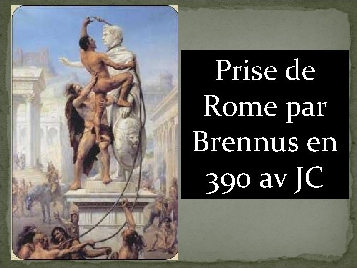 Prise de Rome par Brennus en 390 av JC 