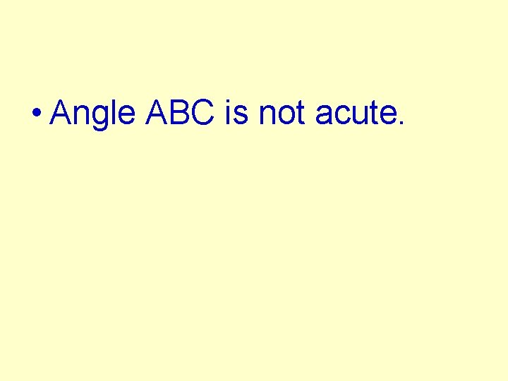  • Angle ABC is not acute. 