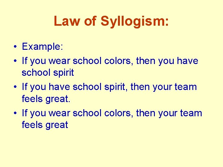 Law of Syllogism: • Example: • If you wear school colors, then you have