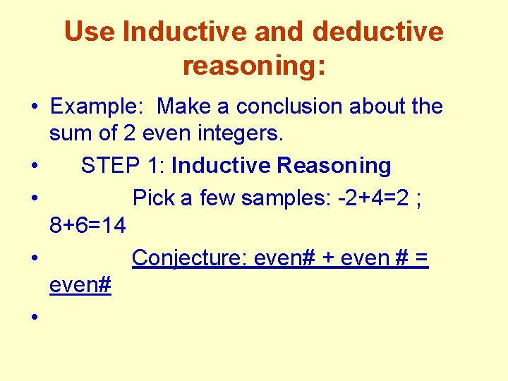 Use Inductive and deductive reasoning: • Example: Make a conclusion about the sum of