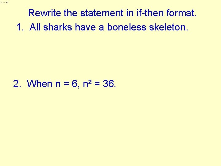 Rewrite the statement in if-then format. 1. All sharks have a boneless skeleton. 2.