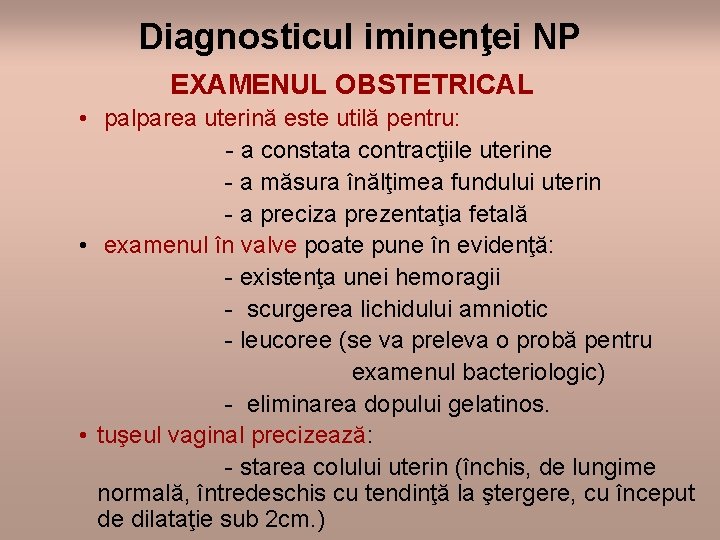 Diagnosticul iminenţei NP EXAMENUL OBSTETRICAL • palparea uterină este utilă pentru: - a constata