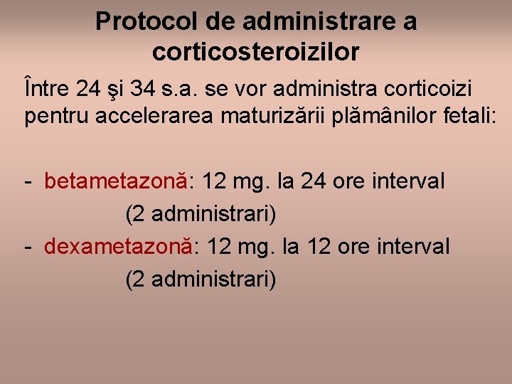 Protocol de administrare a corticosteroizilor Între 24 şi 34 s. a. se vor administra