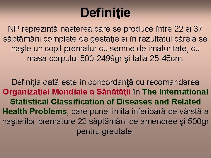 Definiţie NP reprezintă naşterea care se produce între 22 şi 37 săptămâni complete de