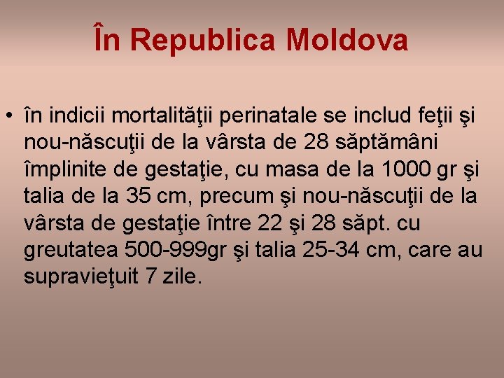 În Republica Moldova • în indicii mortalităţii perinatale se includ feţii şi nou-născuţii de