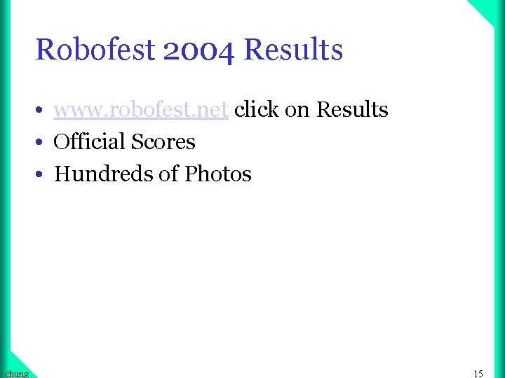 Robofest 2004 Results • www. robofest. net click on Results • Official Scores •