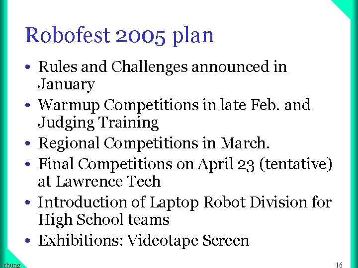 Robofest 2005 plan • Rules and Challenges announced in • • • chung January