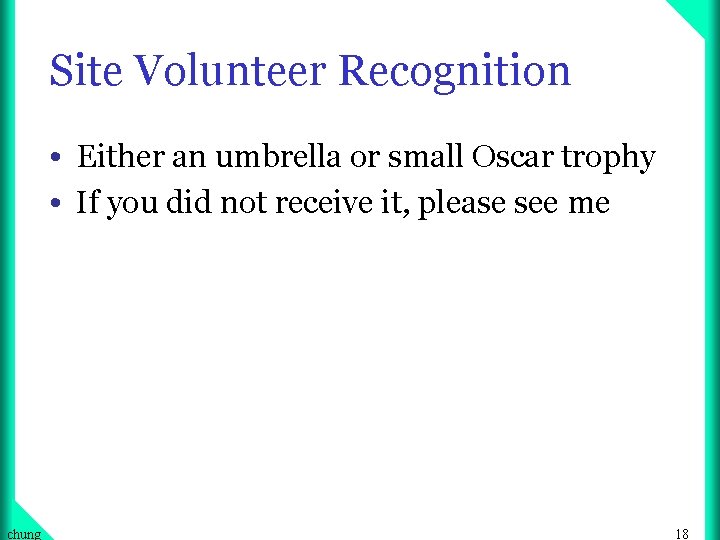 Site Volunteer Recognition • Either an umbrella or small Oscar trophy • If you