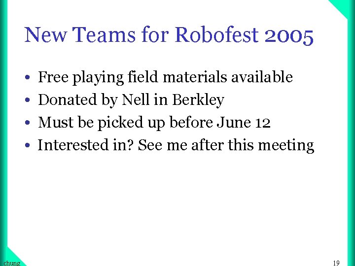 New Teams for Robofest 2005 • • chung Free playing field materials available Donated