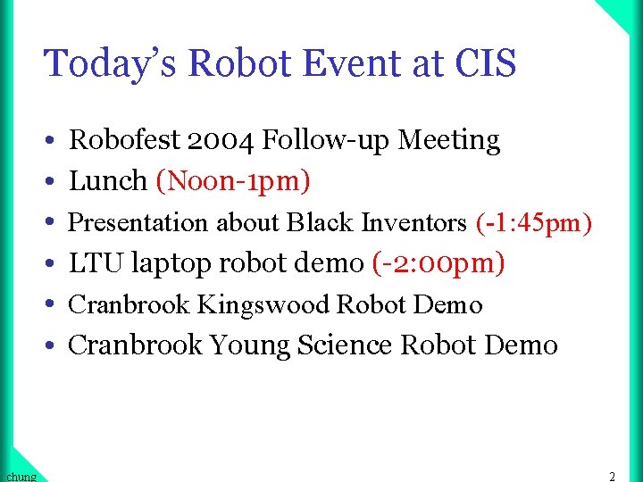 Today’s Robot Event at CIS • • • chung Robofest 2004 Follow-up Meeting Lunch