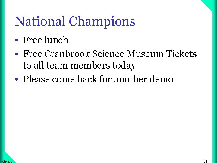 National Champions • Free lunch • Free Cranbrook Science Museum Tickets to all team